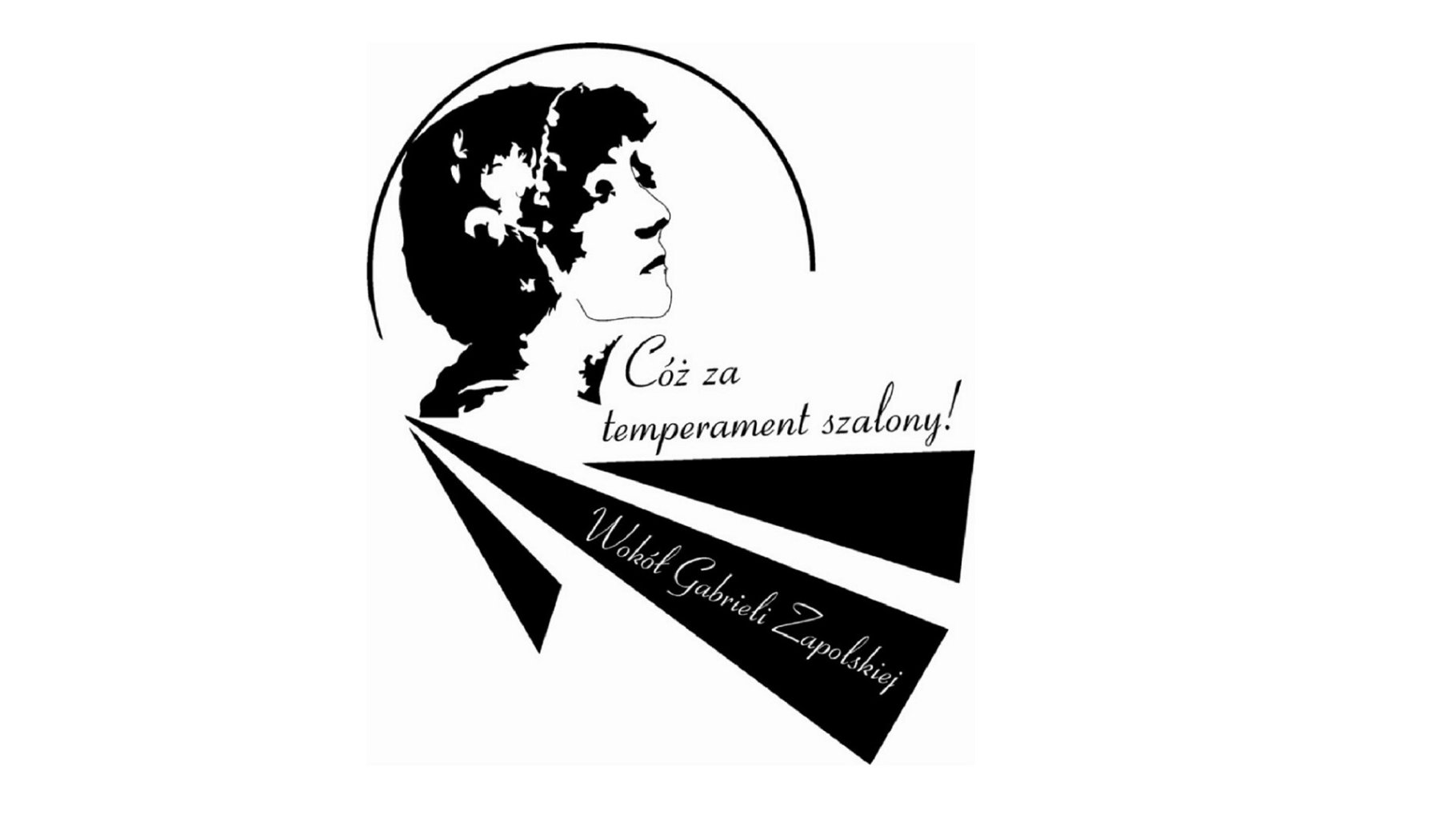 Logo - Cóż Za Temperament Szalony! - Wokół Gabrieli Zapolskiej.