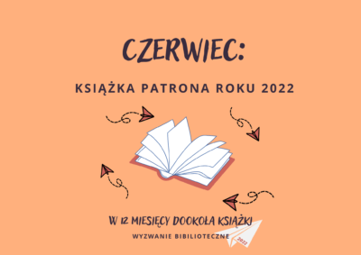 Plakat - W 12 miesięcy dookoła książki - Czerwiec: Książka patrona roku 2022.