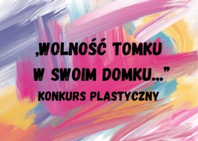 Plakat - Konkurs plastyczny pod tytułem Wolność Tomku w swoim domku.