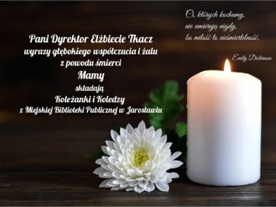 Kondolencje dla Elżbiety Tkacz z powodu straty mamy.